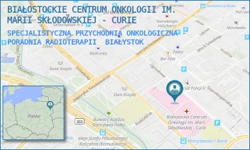 SPECJALISTYCZNA PRZYCHODNIA ONKOLOGICZNA - PORADNIA RADIOTERAPII - BIAŁOSTOCKIE CENTRUM ONKOLOGII IM. MARII SKŁODOWSKIEJ - CURIE - OGRODOWA 12,  BIAŁYSTOK