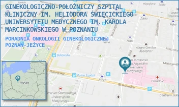 PORADNIA ONKOLOGII GINEKOLOGICZNEJ - GINEKOLOGICZNO-POŁOŻNICZY SZPITAL KLINICZNY IM. HELIODORA ŚWIĘCICKIEGO UNIWERSYTETU MEDYCZNEGO IM. KAROLA MARCINKOWSKIEGO W POZNANIU - POLNA 33,  POZNAŃ-JEŻYCE